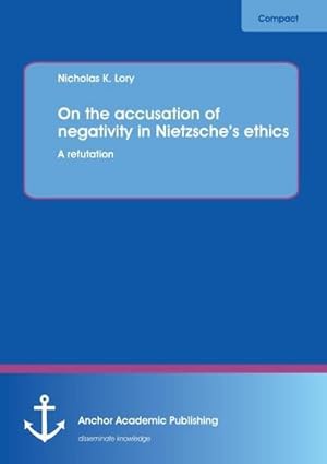 Image du vendeur pour On the accusation of negativity in Nietzsches ethics: A refutation mis en vente par AHA-BUCH GmbH