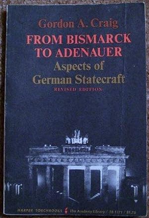 From Bismarck to Adenauer Aspects of German Statecraft