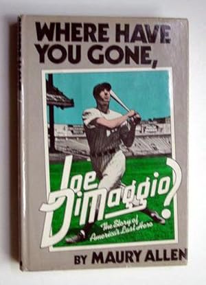 Seller image for Where Have You Gone, Joe DiMaggio?: The Story of America's Last Hero for sale by Adventures Underground