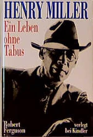 Henry Miller. Ein Leben ohne Tabus