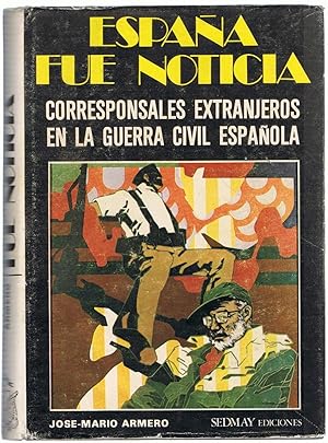 Seller image for ESPAA FUE NOTICIA. CORRESPONSALES EXTRANJEROS EN LA GUERRA CIVIL ESPAOLA for sale by Librera Torren de Rueda