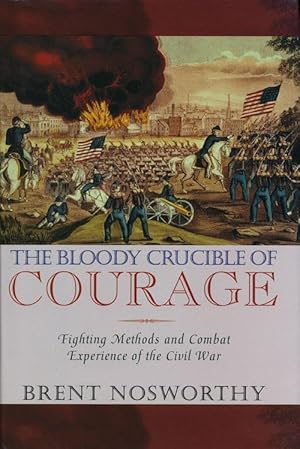 Bild des Verkufers fr The Bloody Crucible of Courage Fighting Methods and Combat Experience of the Civil War zum Verkauf von Good Books In The Woods