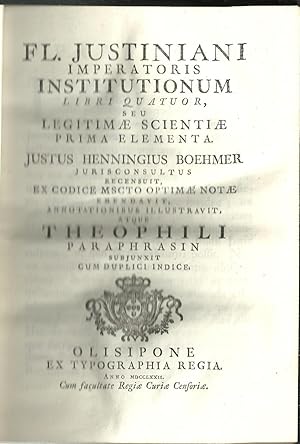 FL. JUSTINIANI IMPERATORIS INSTITUTIONUM LIBRI QUATUOR SEU LEGITIMAE SCIENTIAE PRIMA ELEMENTA