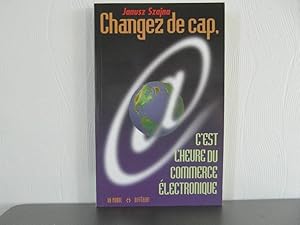 Seller image for Changez de cap : C'est L'heure du commerce electronique for sale by Bidonlivre