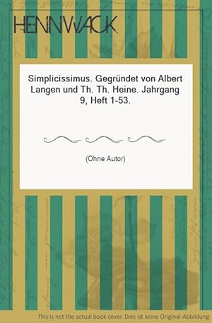 Simplicissimus. Gegründet von Albert Langen und Th. Th. Heine. Jahrgang 9, Heft 1-53.