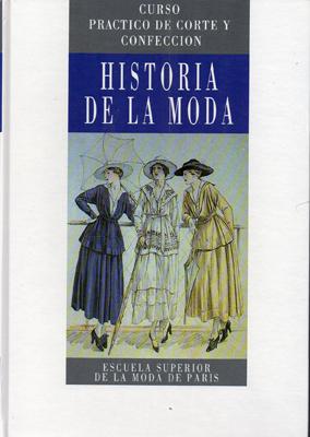 CURSO PRACTICO DE CORTE Y CONFECCION. HISTORIA DE LA MODA.