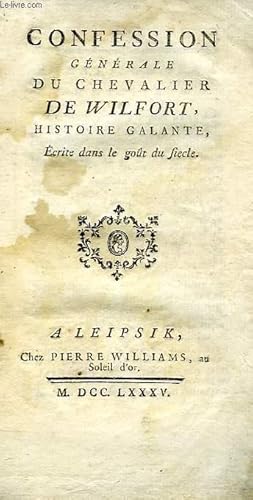 Image du vendeur pour CONFESSION GENERALE DU CHEVALIER DE WILFORT, HISTOIRE GALANTE, ECRITE DANS LE GOUT DU SIECLE mis en vente par Le-Livre