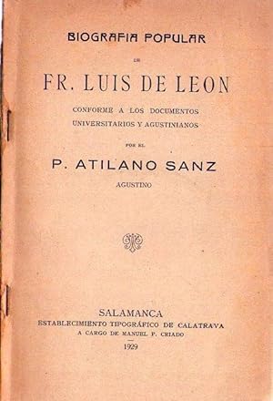 BIOGRAFIA POPULAR DE FR. LUIS DE LEON. Conforme a los documentos universitarios y agustinianos. [...