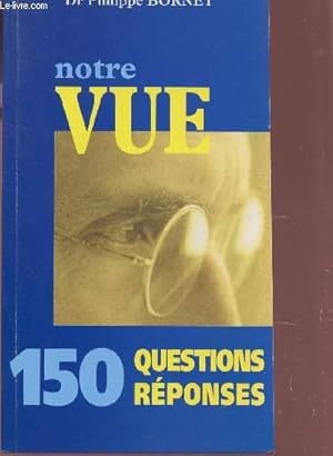 Image du vendeur pour NOTRE VUE - 150 QUESTIONS REPONSES. mis en vente par Le-Livre