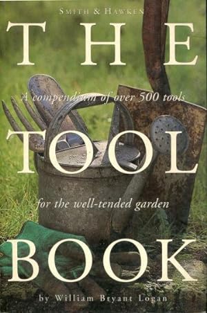 THE TOOL BOOK. A COMPENDIUM OF OVER 500 TOOLS FOR THE WELL-TENDED GARDEN.
