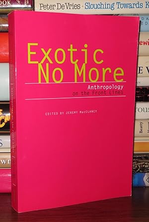 Image du vendeur pour EXOTIC NO MORE Anthropology on the Front Lines mis en vente par Rare Book Cellar