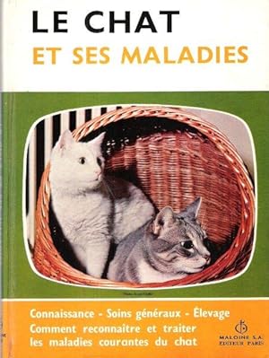 Le Chat et ses Maladies : Connaissance - Soins Généraux - Élevage - Comment Reconnaître et Traite...