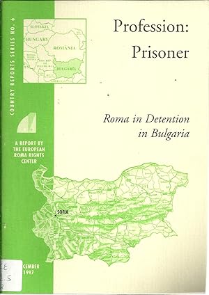 PROFESSION: PRISONER. Roma in Detention in Bulgaria