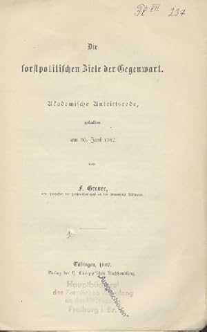 Image du vendeur pour Die forstpolitischen Ziele der Gegenwart. Akademische Antrittsrede, gehalten am 30. Juni 1887. mis en vente par Antiquariat Kaner & Kaner GbR