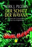 Der Schatz der Wayana. Die Lehren der Schamanen im Amazonas-Regenwald.