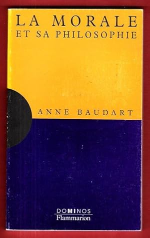 La Morale et Sa Philosophie : Un Exposé Pour Comprendre , Un Essai Pour Réfléchir