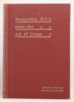 Bild des Verkufers fr Morayshire M.P.'s since the Act of Union zum Verkauf von Leakey's Bookshop Ltd.