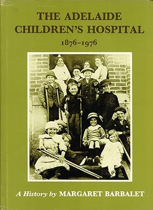 Imagen del vendedor de The Adelaide Children's Hospital, 1876-1976: A History a la venta por Masalai Press