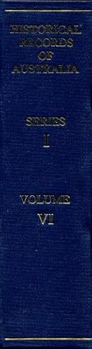 Historical Records of Australia, Series I. Governors' Despatches to and from England, Volume VI :...