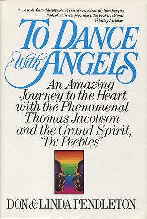 Seller image for To Dance With Angels: An Amazing Journey to the Heart With the Phenomenal Thomas Jacobson and the Grand Spirit, " Dr. Peebles" for sale by Kenneth A. Himber