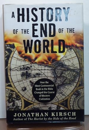 Seller image for A HISTORY OF THE END OF THE WORLD: How the Most Controversial Book in the Bible Changed the Course of Western Civilization [Signed] for sale by RON RAMSWICK BOOKS, IOBA