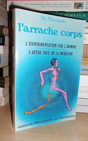 Bild des Verkufers fr L'ARRACHE CORPS : L'Exprimentation Sur L'Homme, L'Autre Face De La Mdecine zum Verkauf von Planet's books