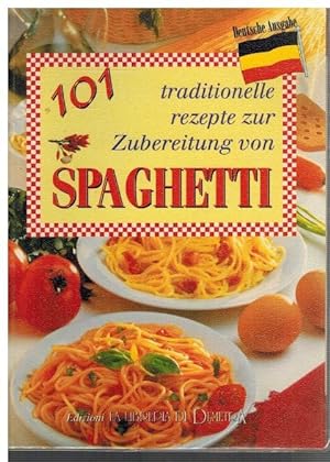 101 traditionelle Rezepte zur Zubereitung von Spaghetti - Deutsche Ausgabe