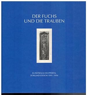 Der Fuchs und die Trauben - Kunstraum Wuppertal Dokumentation 1991-1996