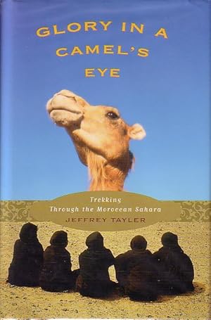 Glory In a Camel's Eye - Trekking Through the Moroccan Sahara