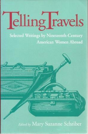 Immagine del venditore per Telling Travels: Selected Writings by Nineteenth-Century American Women Abroad venduto da Works on Paper