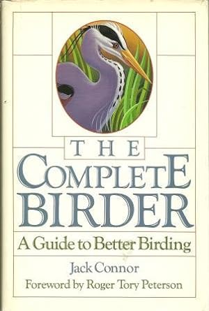 Seller image for The Complete Birder: A Guide to Better Birding [ First Printing ] for sale by Works on Paper