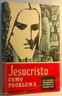 Seller image for JESUCRISTO COMO PROBLEMA. Los grandes interrogantes en torno al Hombre-dios for sale by EL RINCN ESCRITO