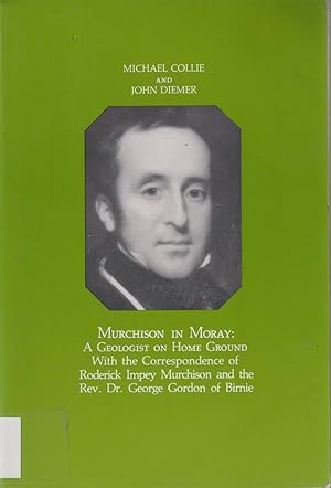 Bild des Verkufers fr Murchison in Moray: A Geologist on Home Ground : With the Correspondence of Roderick Impey Murchison and the Rev. Dr. George Gordon of Birnie (Transactions of the American Philosophical Society) zum Verkauf von Jonathan Grobe Books