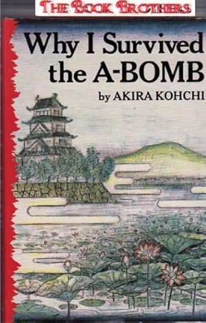 Image du vendeur pour Why I Survived the A-Bomb mis en vente par THE BOOK BROTHERS