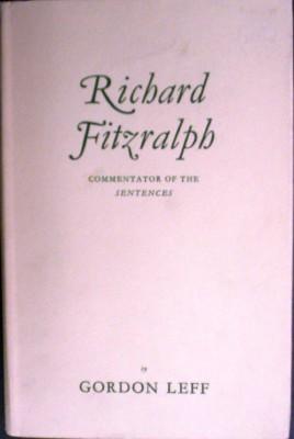 Richard Fitzralph Commentator of the Sentences A Study in Theological Orthodoxy