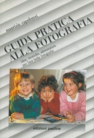 Bild des Verkufers fr Guida pratica alla fotografia. Idee, tecniche, attrezzature per fare belle fotografie. zum Verkauf von Libreria Piani