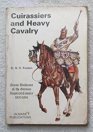 Seller image for Cuirassiers and Heavy Cavalry:Dress Uniforms of the German Imperial Cavalry, 1900-1914: Dress Uniforms of the German Imperial Cavalry, 1900-1914 for sale by Glenbower Books