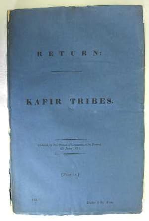 Kafir Tribes. Return to an Address of the Honourable the House of Commons, Dated 2 June 1851; - f...