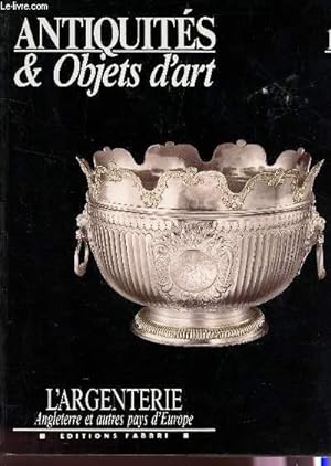 Seller image for ANTIQUITE ET OBJETS D'OBJET D'ART : L'ARGENTERIE - ANGLETERRE ET AUTRES PAYS D'EUROPE / VOLUME 1. for sale by Le-Livre