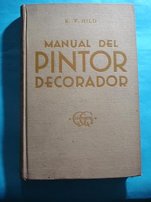 Immagine del venditore per MANUAL DEL PINTOR DECORADOR. GUIA PARA PINTORES, BARNIZADORES, DORADORES, VIDRIEROS, EMPAPELADORES Y ESTUQUISTAS venduto da Ernesto Julin Friedenthal