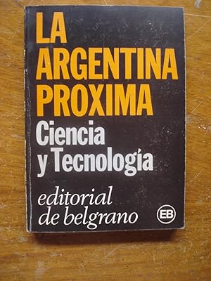 Imagen del vendedor de LA ARGENTINA PRXIMA. CIENCIA Y TECNOLOGA a la venta por Ernesto Julin Friedenthal