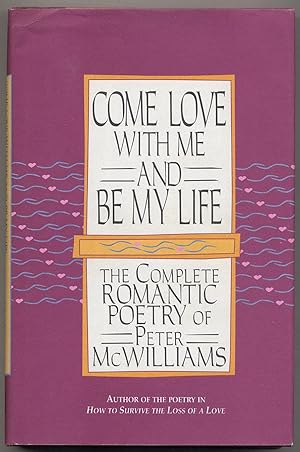 Seller image for Come Love With Me And Be My Life: The Complete Romantic Poetry of Peter McWilliams for sale by Between the Covers-Rare Books, Inc. ABAA