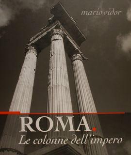 Mario Vidor. ROMA. Le colonne dell'impero.