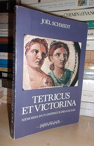 Seller image for TETRICUS ET VICTORINA : Mmoires D'un Empereur Des Gaules for sale by Planet's books