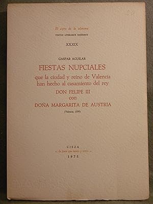 Bild des Verkufers fr FIESTAS NUPCIALES QUE LA CIUDAD Y REINO DE VALENCIA HAN HECHO AL CASAMIENTO DEL REY DON FELIPE III CON MARGARITA DE AUSTRIA (VALENCIA, 1599). zum Verkauf von Auca Llibres Antics / Yara Prez Jorques