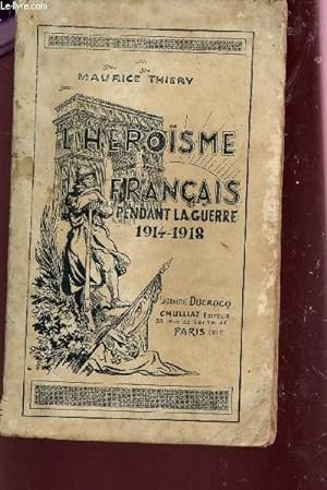 Bild des Verkufers fr L'HEROSME FRANCAIS PENDANT LA GUERRE 1914-1918. zum Verkauf von Le-Livre