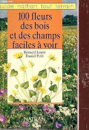 Image du vendeur pour 100 FLEURS DES CHAMPS ET DES BOIS FACILES A VOIR / GUIDE NATHAN TOUT TERRAIN. mis en vente par Le-Livre