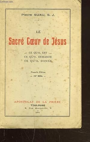 Seller image for LE SACRE COEUR DE JESUS. CE QU'IL EST, CE QU'IL DEMANDE, CE QU'IL DONNE. for sale by Le-Livre