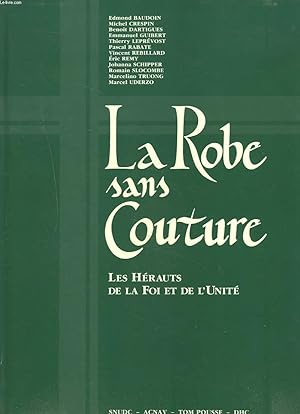 Bild des Verkufers fr LA ROBE SANS COUTURES. LES HERAUTS DE LA FOI ET DE L'UNITE. zum Verkauf von Le-Livre