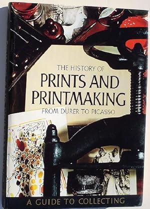 Seller image for The History of Prints and Printmaking from Durer to Picasso: a Guide to Collecting for sale by Shamrock Books